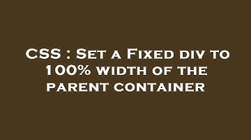 CSS : Set a Fixed div to 100% width of the parent container
