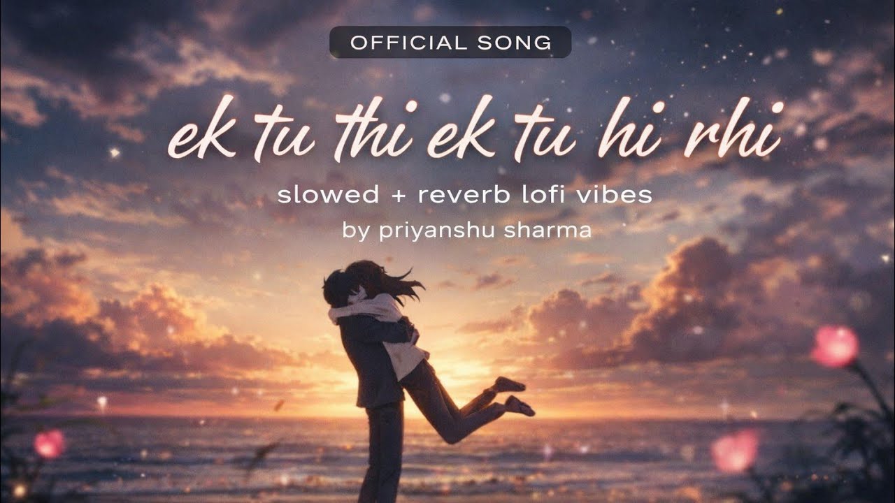 Ek Tu Thi Ek Tu Hi Rahi 💔 | Slowed + Reverb | Heartbreak Romantic Song | Lofi Love Vibes