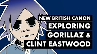 CLINT EASTWOOD & The Birth of Gorillaz | New British Canon