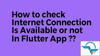 How to Check Whether there is an Internet connection available on the Flutter app