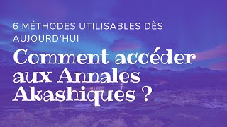 Comment accéder aux Annales Akashiques ? 6 Méthodes utilisables Aujourd'hui