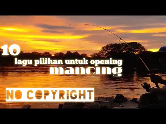 10 Backsound pilihan untuk konten mancing no copyright || lagu untuk konten mancing class=