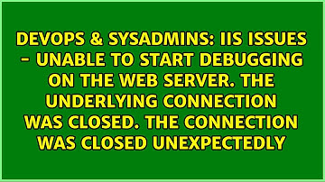 IIS Issues - Unable to start debugging on the web server. The underlying connection was closed....
