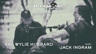 RAY WYLIE HUBBARD & Jack Ingram (Jackin' Around Show I EP. #6, Part 1 of 2)