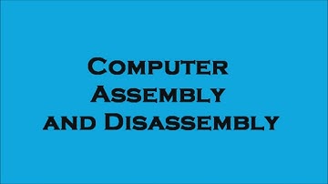 Computer Assembly and Disassembly