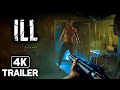 ILL Official Trailer (New FPS Horror Game 2021) 4K