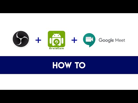 HOWTO: OBS, DroidCam and Google Meet