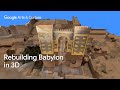 Reuniting ishtar gate  babylon virtually  google arts  culture