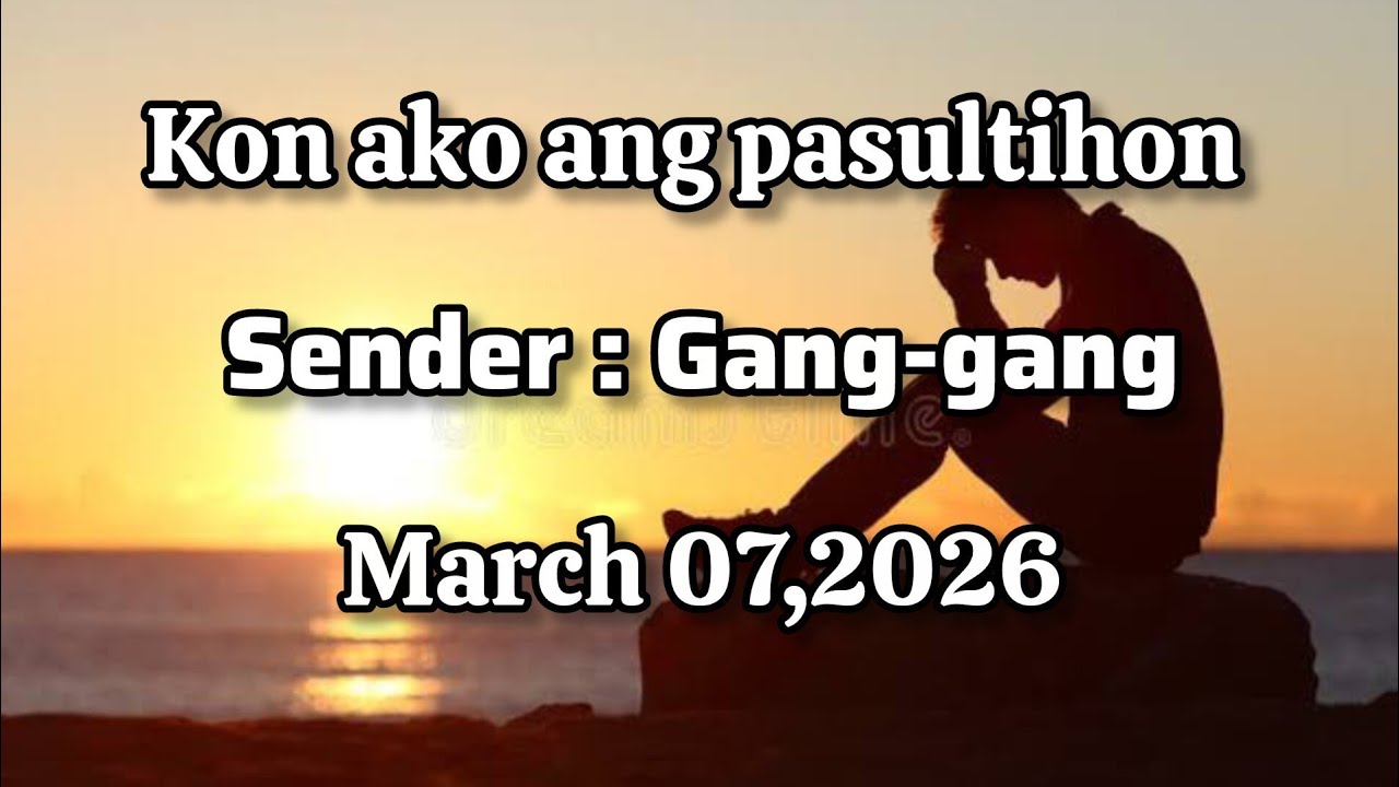Kon ako ang pasultihon sender Gang-gang - March 07 2026