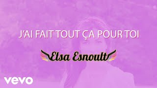 Elsa Esnoult - J'ai fait tout ça pour toi [Video Lyrics] chords