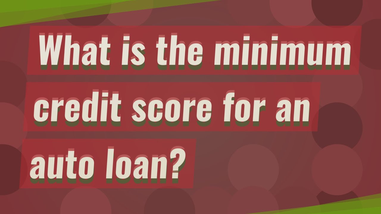 What is the minimum credit score for an auto loan? YouTube