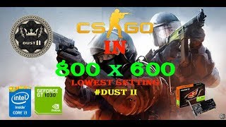 CS:GO  DUST II FPS Test 800x600 | Lowest Setting on GT 1030 + i3-2100