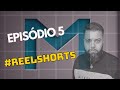EPISÓDIO 5 - #reelshorts