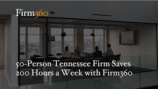 50 Person Tennessee Firm Saves 200 Hours a Week with Firm360