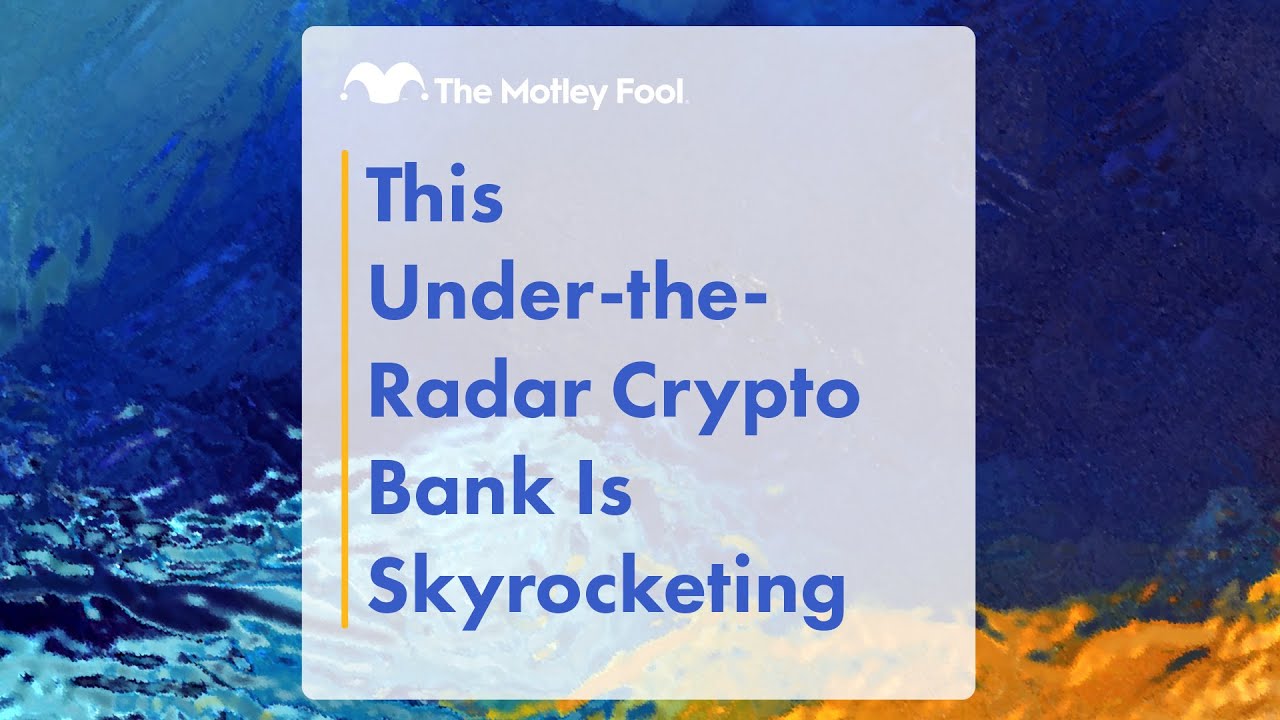 This Under-the-Radar Crypto Bank Is Skyrocketing | The Motley Fool
