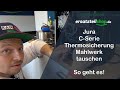 Jura C Serie   Thermosicherung tauschen - Jura Bohnen füllen obwohl voll