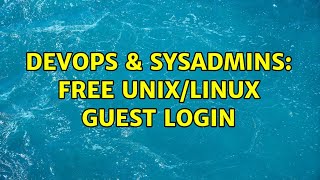 DevOps & SysAdmins: Free Unix/Linux Guest Login (4 Solutions!!) Content