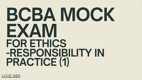 BCBA exam BACB ethics code  Section 2 Responsibility in Practice(1) w Mock exam