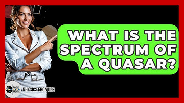 What Is The Spectrum Of A Quasar? - Physics Frontier