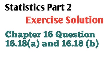 Statistics Part 2 || Chapter 16 question Solution 16.18(a) and 16.18(b)