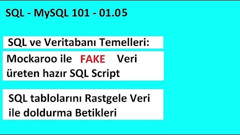 SQL 101-01.05 MySQL Fake Veri Oluşturmak için Mockaroo Kullanımı - Detaylı SQL Script Hazırlama