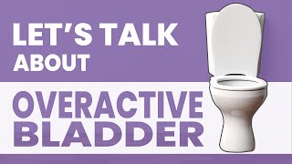 Lets Talk About Overactive Bladder Oab