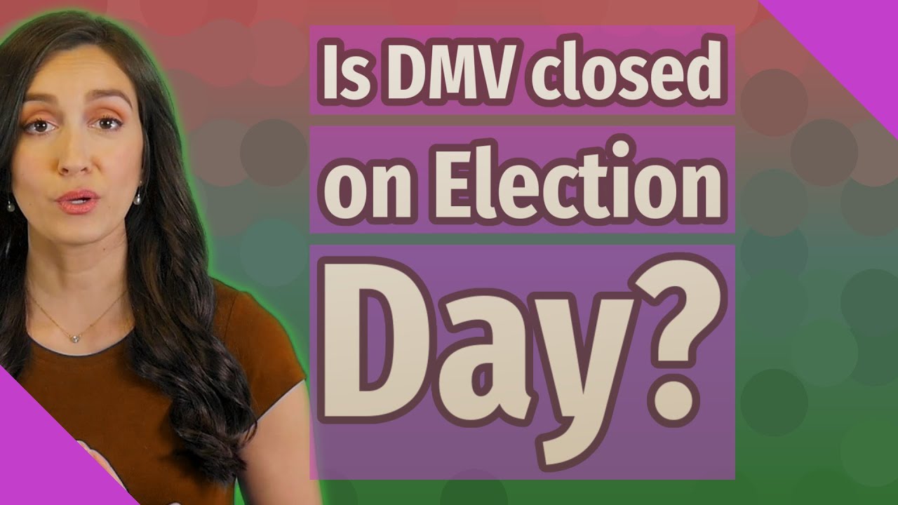 Is DMV closed on Election Day? YouTube
