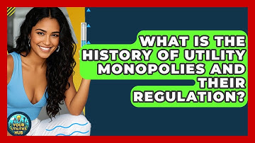What Is The History Of Utility Monopolies And Their Regulation? - Your Utilities Hub