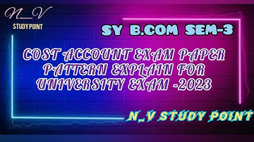 SY B.COM SEM-3 COST ACCOUNT EXAM PAPER PATTERN FOR UNIVERSITY EXAM NOVEMBER DECEMBER-2023
