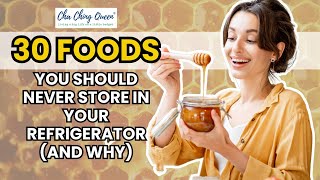 30 Foods You Should Never Store In Your Refrigerator (And Why)