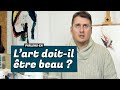 L'art doit-il être beau ?