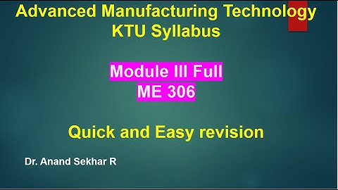 Advanced Manufacturing technology//KTU//Module III Full// AMT Notes//ME306
