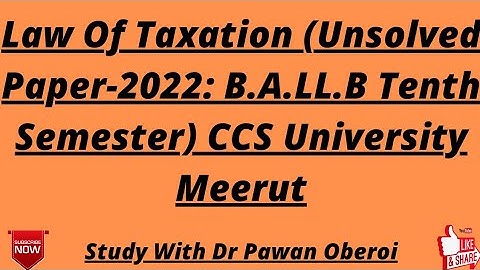 Law Of Taxation (Unsolved Paper-2022: B.A.LL.B Tenth Semester) CCS University Meerut