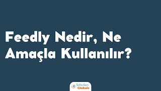 Feedly Nedir, Nasıl Kullanılır?