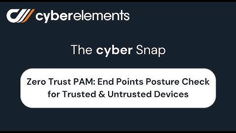 #Cyber_Snap by cyberelements: Posture Check for Trusted & Untrusted Devices