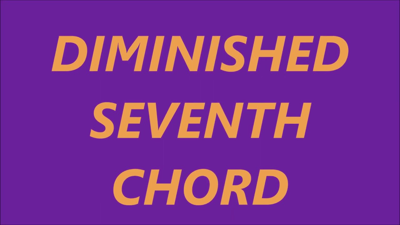DIMINISHED SEVENTH CHORD