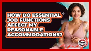 How Do Essential Job Functions Affect My Reasonable Accommodations? - Strong Survivors Network