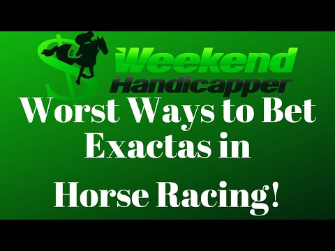 Two of the Worst Ways to Bet Exactas in Horse Racing