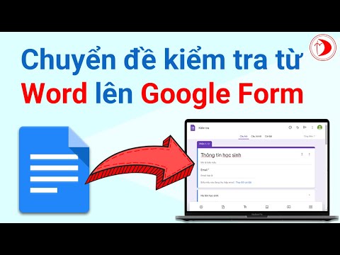 Chuyển đề kiểm tra từ file Word lên Google Form đơn giản và nhanh chóng (đảo cả câu hỏi và đáp án)