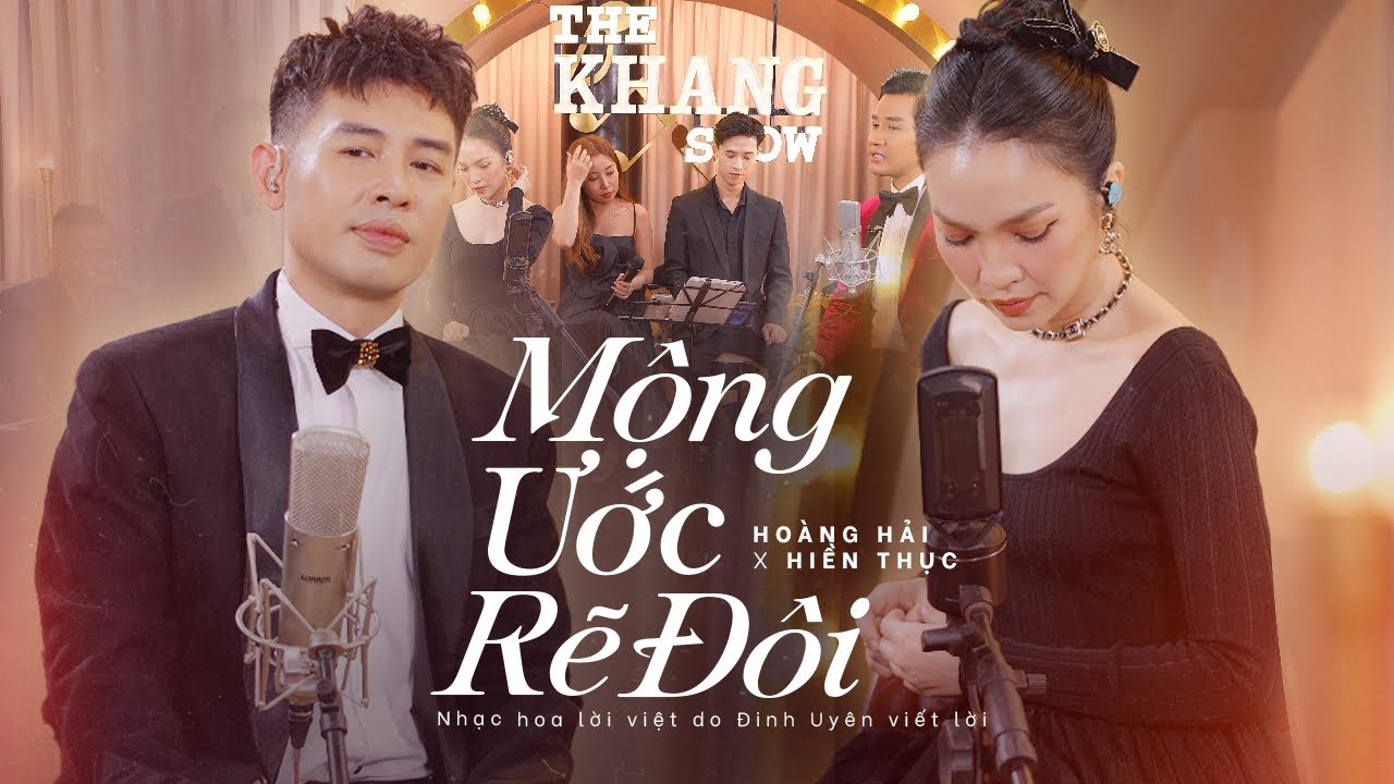 MỘNG ƯỚC RẼ ĐÔI (THE KHANG SHOW) - HOÀNG HẢI x HIỀN THỤC