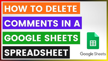 How To Delete Comments In A Google Sheets Spreadsheet? [in 2025]