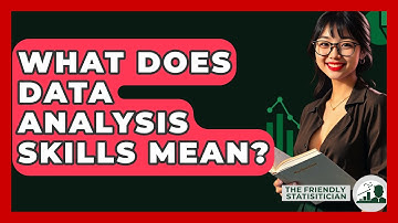 What Does Data Analysis Skills Mean? - The Friendly Statistician