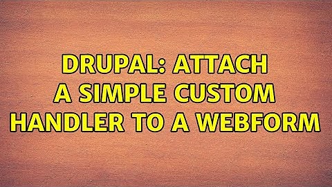 Drupal: Attach a simple custom handler to a Webform