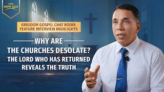 Kingdom Gospel Chat Room: Feature Interview Highlights | Why Are the Churches Desolate? The Lord Who Has Returned Reveals the Truth