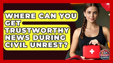 Where Can You Get Trustworthy News During Civil Unrest? - Your Emergency Planner