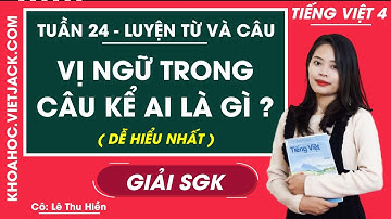 Luyện từ và câu Vị ngữ trong câu kể Ai là gì? - Tuần 24 - Tiếng Việt lớp 4 - Cô Hiền (DỄ HIỂU NHẤT)