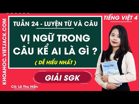 Video Luyện từ và câu Vị ngữ trong câu kể Ai là gì? - Tuần... - youtube