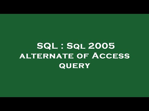 SQL : Sql 2005 alternate of Access query