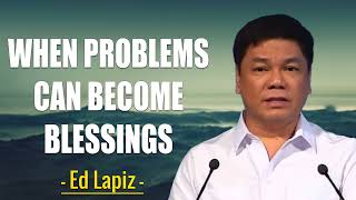 Ed Lapiz Latest Sermon 2024 - When Problems Can Become Blessings