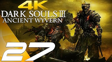 Dark Souls 3 - Gameplay Walkthrough Part 27 - Ancient Wyvern Boss [4K 60FPS ULTRA]